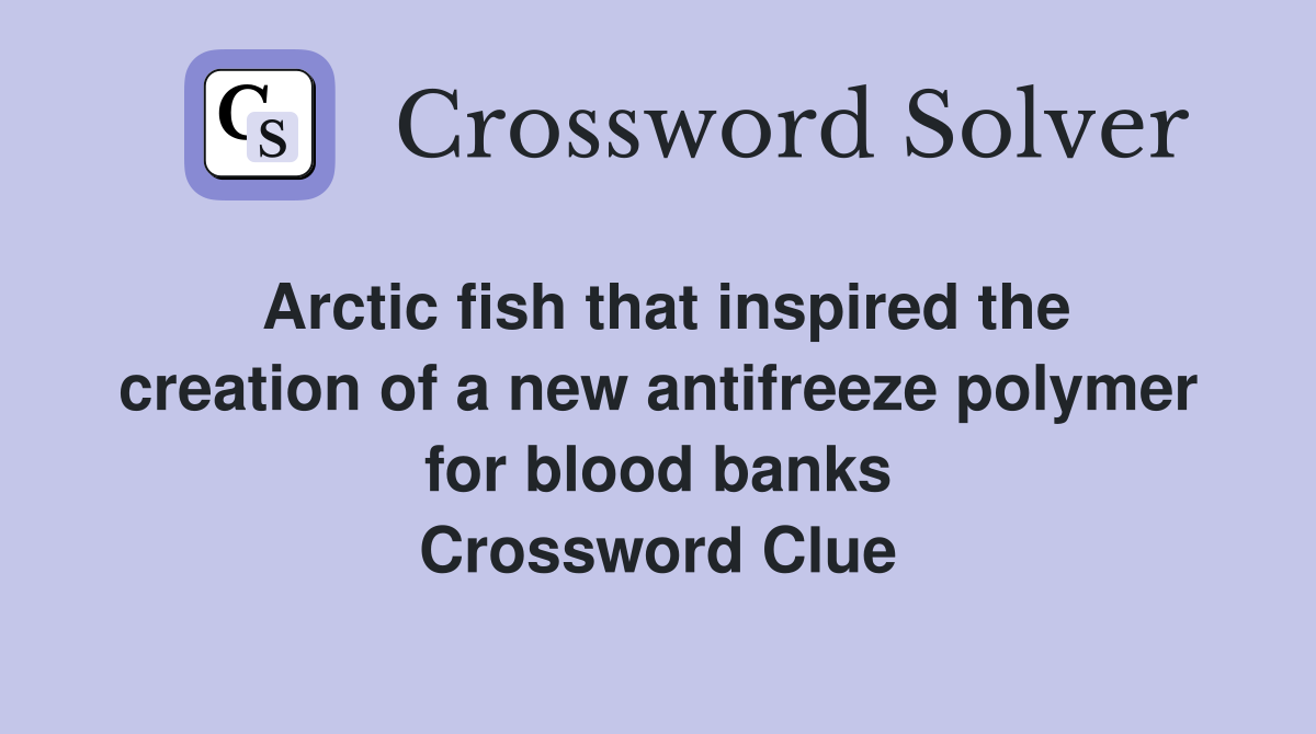 Arctic fish that inspired the creation of a new antifreeze polymer for